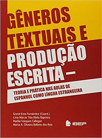Gêneros Textuais e Produção Escrita. Teoria e Prática nas Aulas de Espanhol Como Língua Estrangeira Gretel Heres Fernand