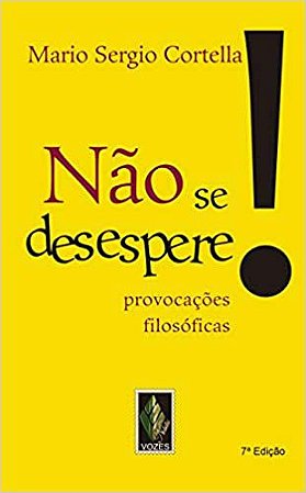 Não se desespere!: Provocações filosóficas Cortella, Mario Sergio usado