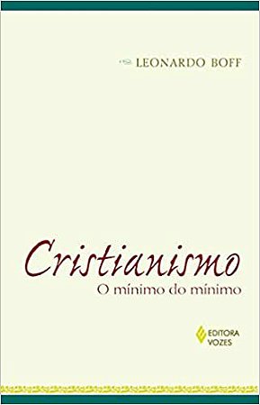Cristianismo: O mínimo do mínimo Boff, Leonardo
