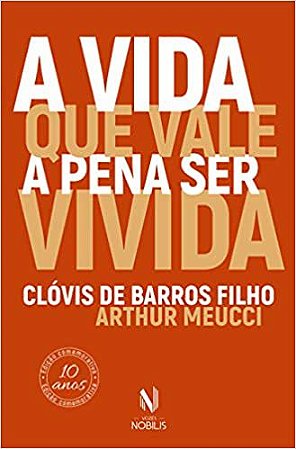 Vida que vale a pena ser vivida Filho, Clóvis de Barros and Meucci, Arthur