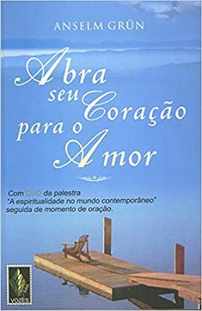 Abra seu coração para o amor Grün, Anselm