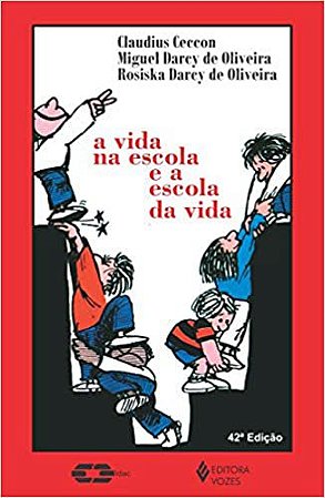 Vida na escola e a escola da vida Ceccon, Claudius; Oliveira, Rosiska Darcy de and Oliveira, Miguel Darcy de
