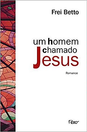 Um homem chamado Jesus Frei Betto