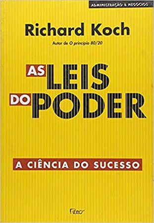 As leis do poder - A ciência do sucesso Koch, Richard