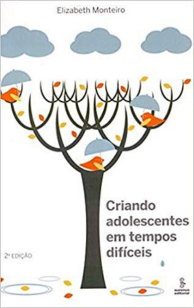Criando adolescentes em tempos difíceis Monteiro, Elizabeth
