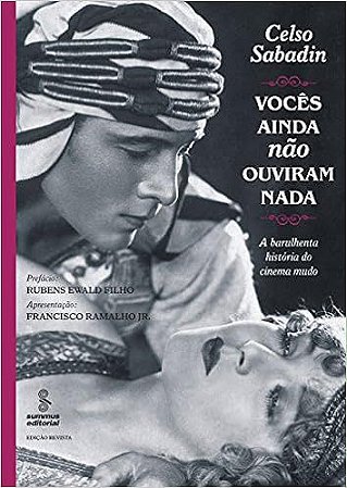 Vocês ainda não ouviram nada: a barulhenta história do cinema mudo