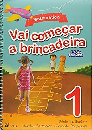 Vai Começar a Brincadeira. Matemática - Volume 1 Júnia La Scala