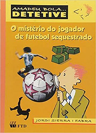 O Mistério do Jogador de Futebol Sequestrado Fabra, Jordi Sierra