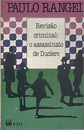 Revisão Criminal. O Assassinato de Duclerc Rangel, Paulo