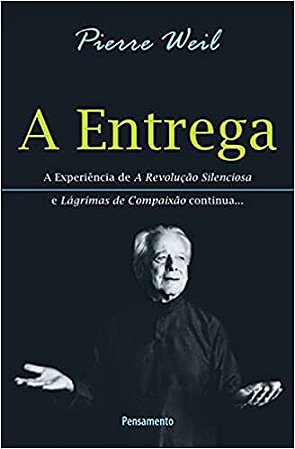 A Entrega: A Experiência de a Revolução Silenciosa e Lágrimas de Compaixão Continua... Weil, Pierre