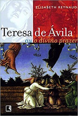 Teresa de Ávila ou o Divino Prazer