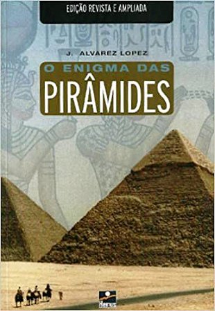 O Enigma das Pirâmides J Alvarez Lopes