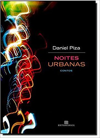 Noites urbanas: contos: Contos Piza, Daniel
