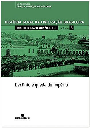 HGCB - Vol. 6 - O Brasil monárquico: declínio e queda do Império Fernandes, Florestan