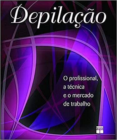 Depilação - O profissional, a técnica e o mercado de trabalho