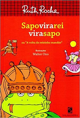 Sapo Vira Rei Vira Sapo - Ou A Volta Do Reizi.Mandao Ruth Rocha/Il/Walter Ono