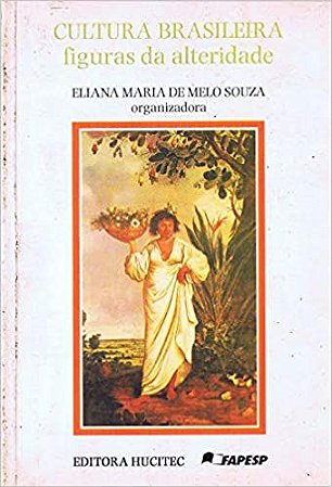 Cultura brasileira: Figuras da alteridade Souza, Eliana Maria de Melo