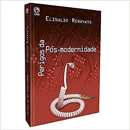 Perigos da Pós-Modernidade Elinaldo Renovato