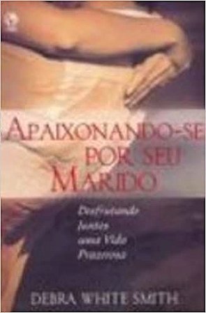 Apaixonando-se por Seu Marido Debora White Smith