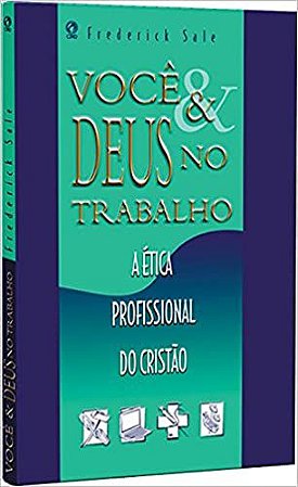 Você e Deus no Trabalho Frederick Sale Jr.