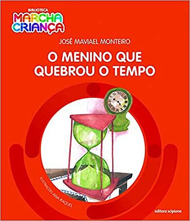 O menino que quebrou o tempo Monteiro, José Maviael and Ana Raquel