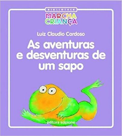 As Aventuras e Desventuras de Um Sapo - Coleção Biblioteca Marcha Criança Cardoso, Luiz Carlos