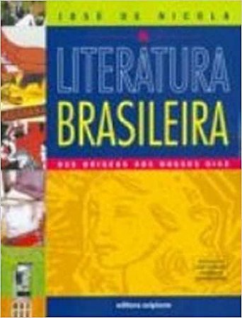 Literatura Brasileira. Das Origens Aos Nossos Dias José de Nicola