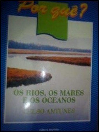 Por Que? os Rios, os Mares e os Oceanos Celso Antunes