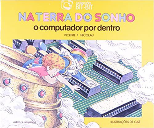 Na Terra Do Sonho.O Computador Por Dentro Fernandez, Vicente Paz and Youssef, Antonio Nicolau