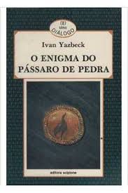 O Enigma Do Passaro De Pedra Yazbeck, Ivan