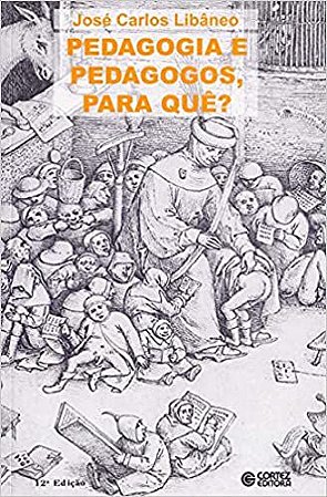Pedagogia e pedagogos, para quê? Libâneo, José Carlos