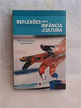 Reflexões sobre infância e cultura Tânia Vasconcellos