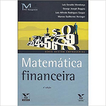 Matemática Financeira Heringer, Marcos; Gaspar, Luiz Alfredo R.; Boggiss, George Joseph and Mendonca, Luis G