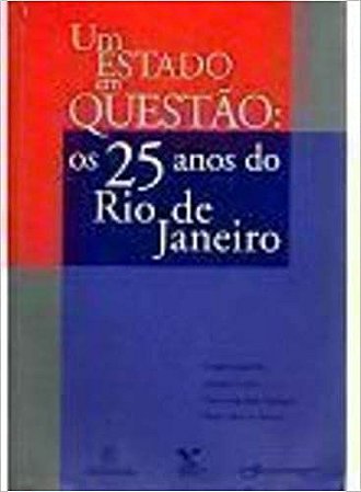 Um Estado Em Questao: Os 25 Anos Do Rio De Janeiro (Portuguese Edition) Américo Freire e outros orgs