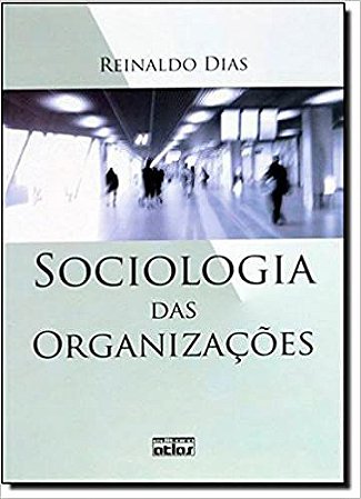 Sociologia Das Organizaçoes Dias, Reinaldo