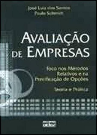 Avaliação de Empresas. Foco nos Métodos Relativos e na Precificação de Opções, Teoria e Prática José Luiz dos Santos
