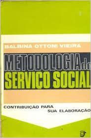 Metodologia Do Servico Social - Contribuicao Para Sua Elaboracao - USADO Balbina Ottoni Vieira