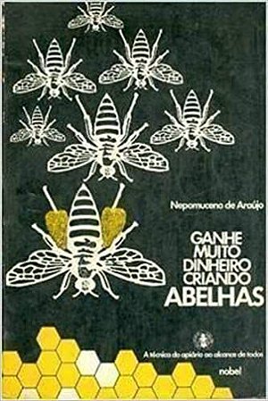 Ganhe Muito Dinheiro Criando Abelhas - USADO  Araujo, Nepomuceno De