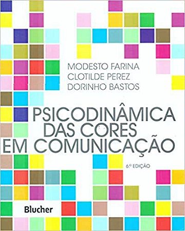 Psicodinâmica das Cores em Comunicação Farina, Modesto; Perez, Clotilde and Bastos, Dorinho