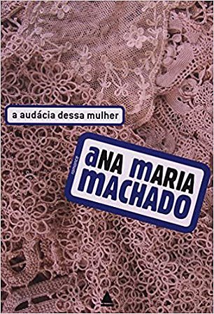 A Audácia Dessa Mulher - USADO Ana Maria Machado