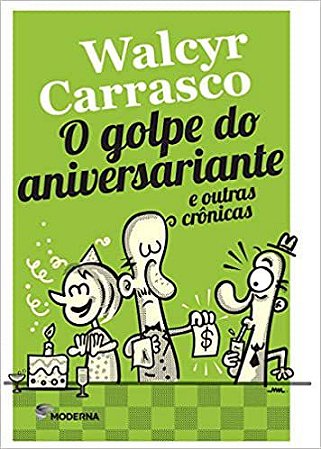 O Golpe do Aniversariante e Outras Crônicas. Histórias Para a Sala de Aula Walcyr Carrasco