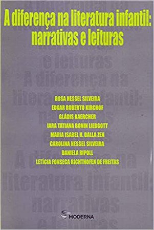 A Diferença na Literatura Infantil. Narrativas e Leituras USADO Rosa Hessel Silveira and Edgar Roberto Kirchof
