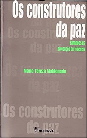 Os Construtores da Paz. Caminhos da Prevenção da Violência Maria Tereza Maldonado