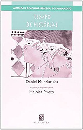 Tempo de Histórias. Antologia de Contos Indígenas de Ensinamento USADO Munduruku, Daniel
