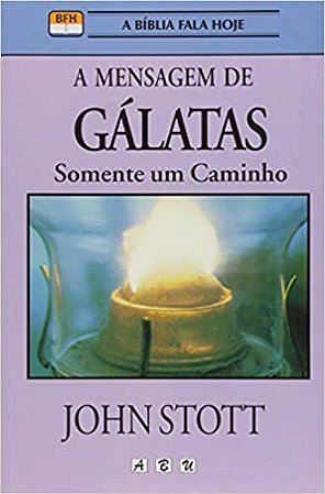 Mensagem de Gálatas, A: Somente Um Caminho