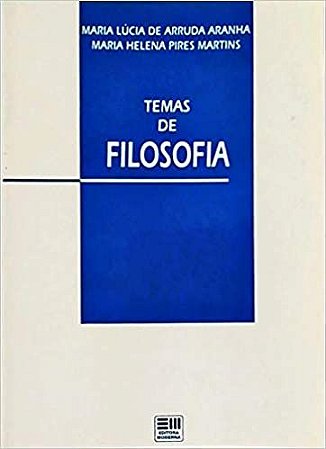 Temas de Filosofia USADO Maria Lúcia de Arruda Aranha / Maria Helena Pires Martins