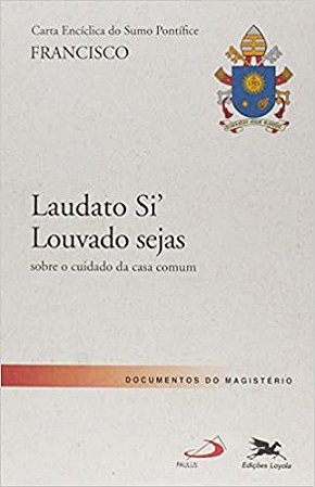 Carta Encíclica "Laudato Si' - Louvado sejas