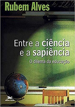 Entre a ciência e a sapiência: O dilema da educação USADO Alves, Rubem