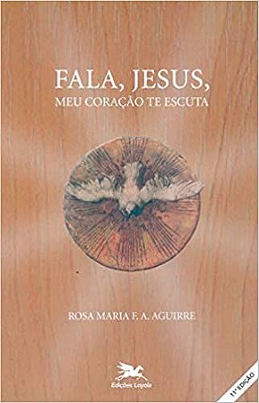 Fala, Jesus, meu coração te escuta USADO Aguirre, Rosa Maria Ferraz de Arruda e
