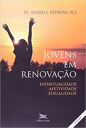 Jovens em renovação: Espiritualidade, afetividade, sexualidade USADO Pedrini, Alírio José
